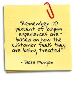 "Remember 70 percent of buying experiences are based on how the customer feels they are being treated." - Blake Morgan